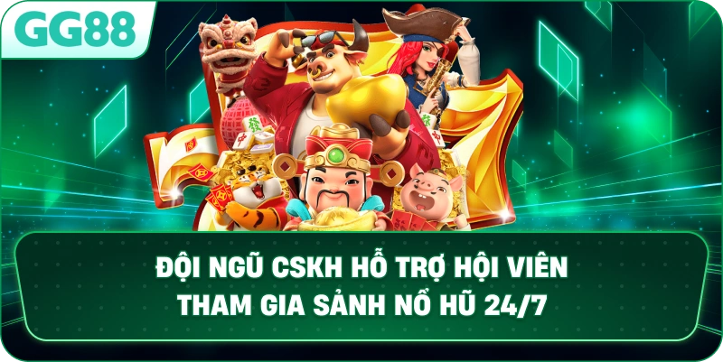 Đội ngũ CSKH hỗ trợ hội viên tham gia sảnh NỔ HŨ 24/7.