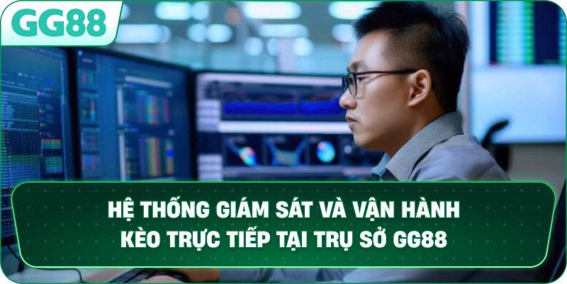 Hệ thống giám sát và vận hành kèo trực tiếp tại trụ sở GG88.