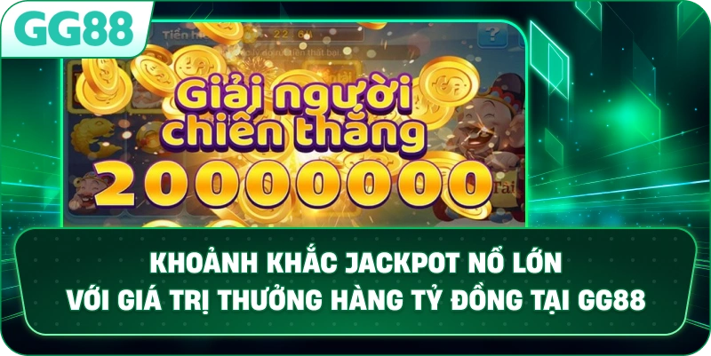 Khoảnh khắc Jackpot nổ lớn với giá trị thưởng hàng tỷ đồng tại GG88.