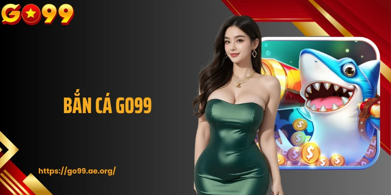 Bắn Cá GO99: Trải Nghiệm Săn Cá Kịch Tính Và Cơ Hội Thắng Lớn