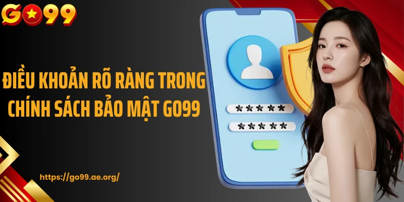 Điều khoản rõ ràng trong chính sách bảo mật Go99