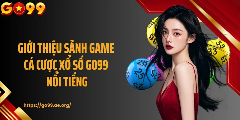 Giới thiệu sảnh game cá cược xổ số GO99 nổi tiếng