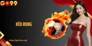 Kèo Rung GO99: Cách Chơi Và Mẹo Hay Để Tăng Cơ Hội Thắng 