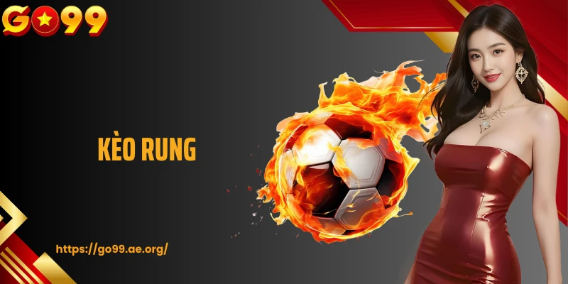 Kèo Rung GO99: Cách Chơi Và Mẹo Hay Để Tăng Cơ Hội Thắng 