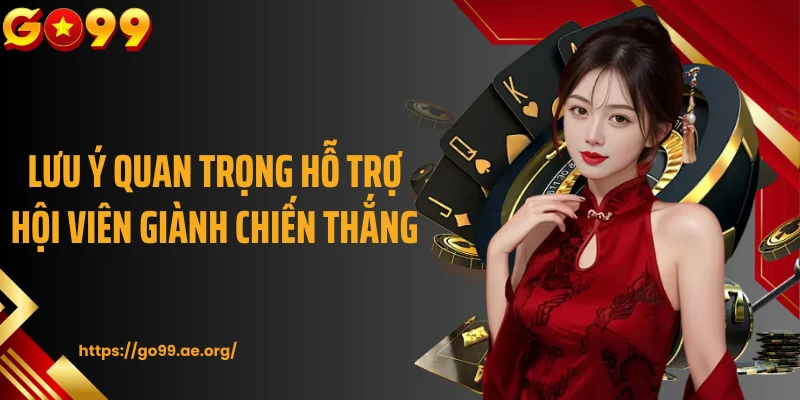 Lưu ý quan trọng hỗ trợ hội viên giành chiến thắng 