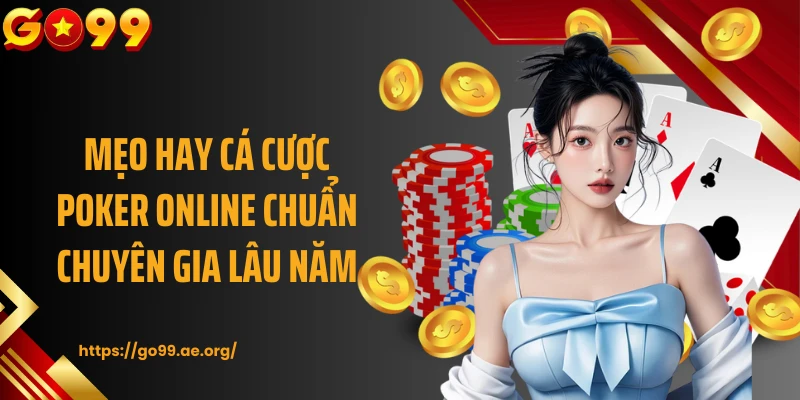 Mẹo hay cá cược Poker online chuẩn chuyên gia lâu năm