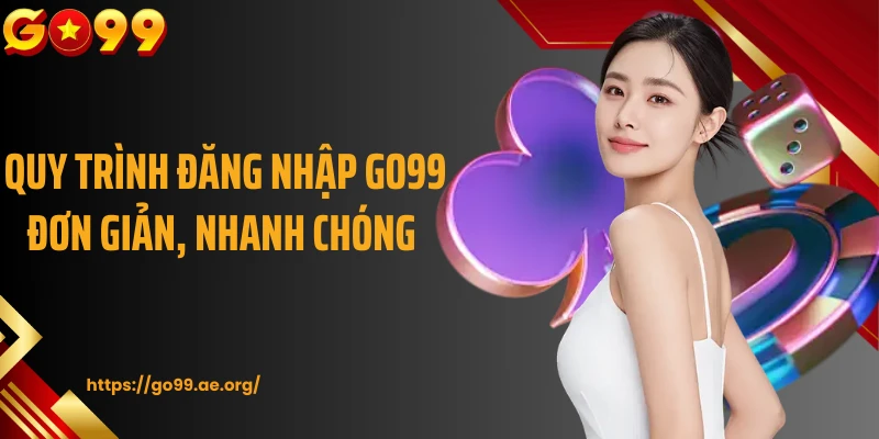 Quy trình đăng nhập Go99 đơn giản, nhanh chóng 