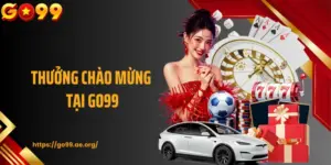 Thưởng Chào Mừng GO99: Loạt Sự Kiện Ưu Đãi Cho Bet Thủ Mới