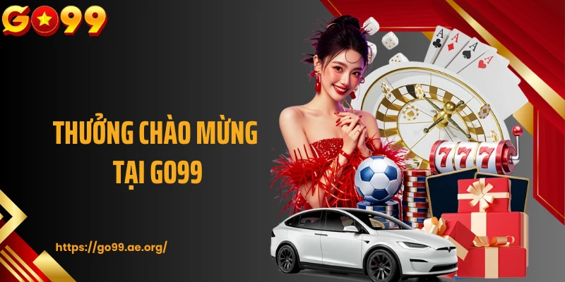 Thưởng Chào Mừng GO99: Loạt Sự Kiện Ưu Đãi Cho Bet Thủ Mới